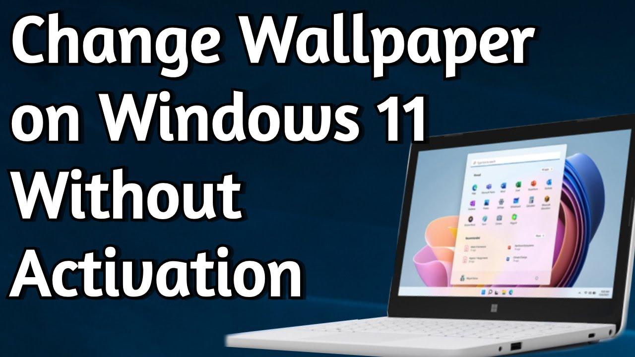 How to Change Windows 11 Wallpaper Without Activating?