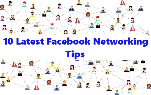 10 Latest Facebook Networking Tips For Amazing Results!