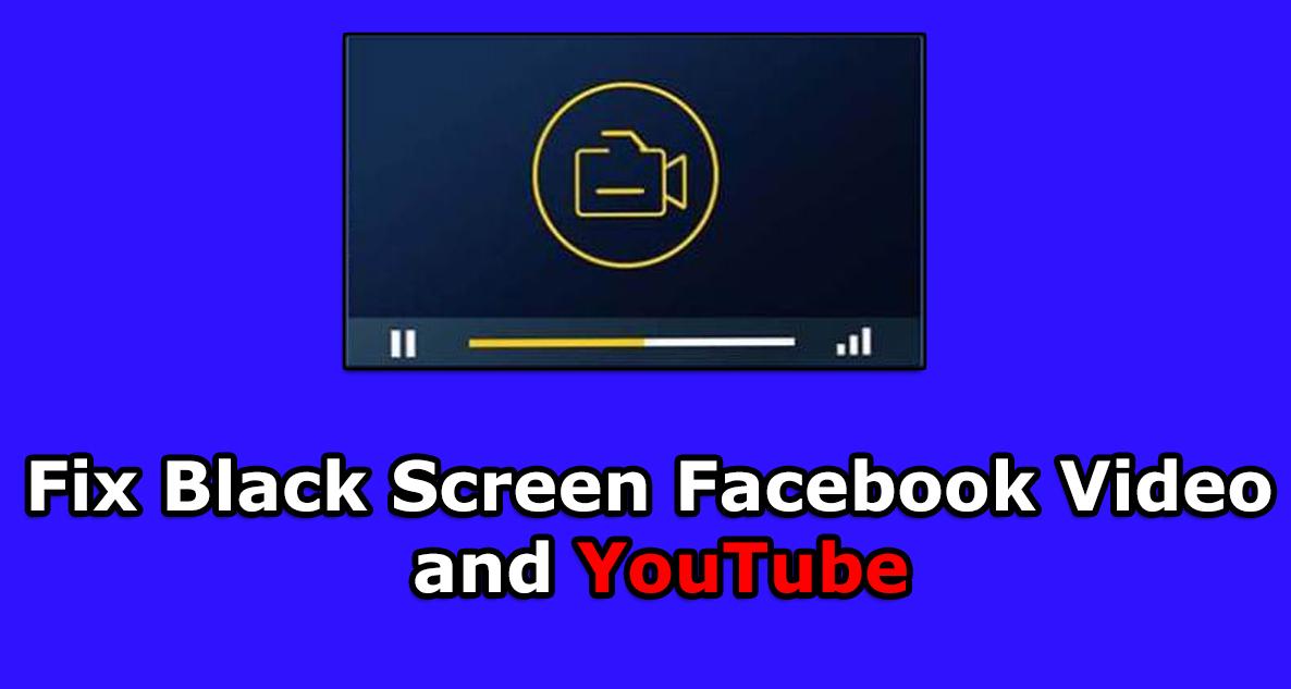 How to Fix Black Screen Facebook Video & YouTube Google Chrome