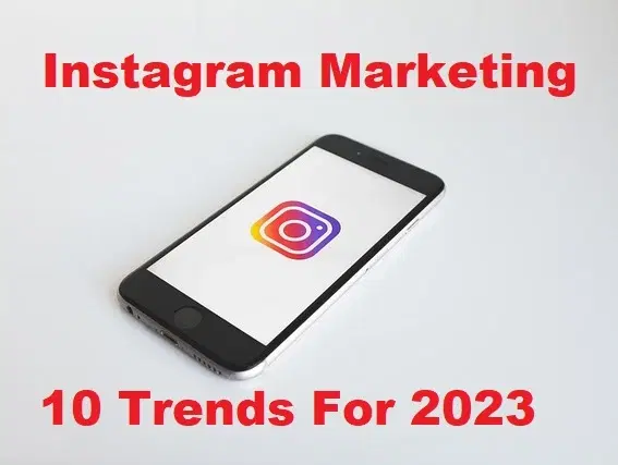 Instagram Marketing: 10 Trends To Follow In 2023