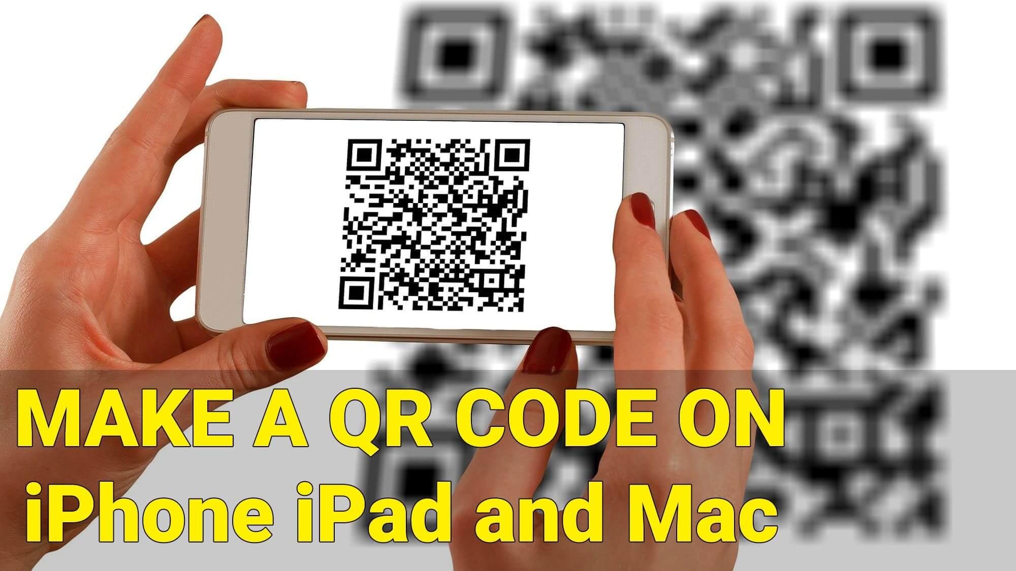 How to Make a QR Code on iPhone, iPad, and Mac?