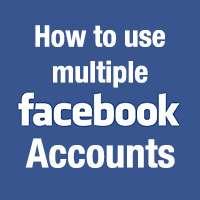 How To Use Multiple Facebook Accounts On Android