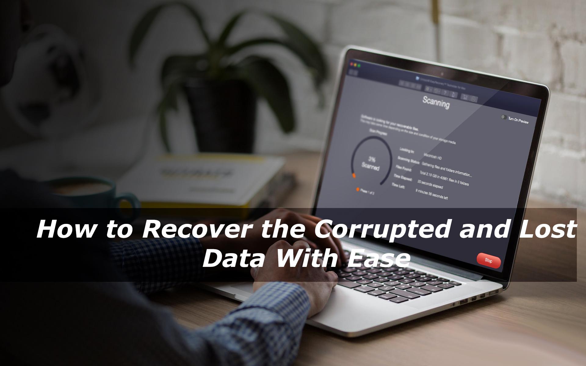 How to Recover the Corrupted and Lost Data With Ease