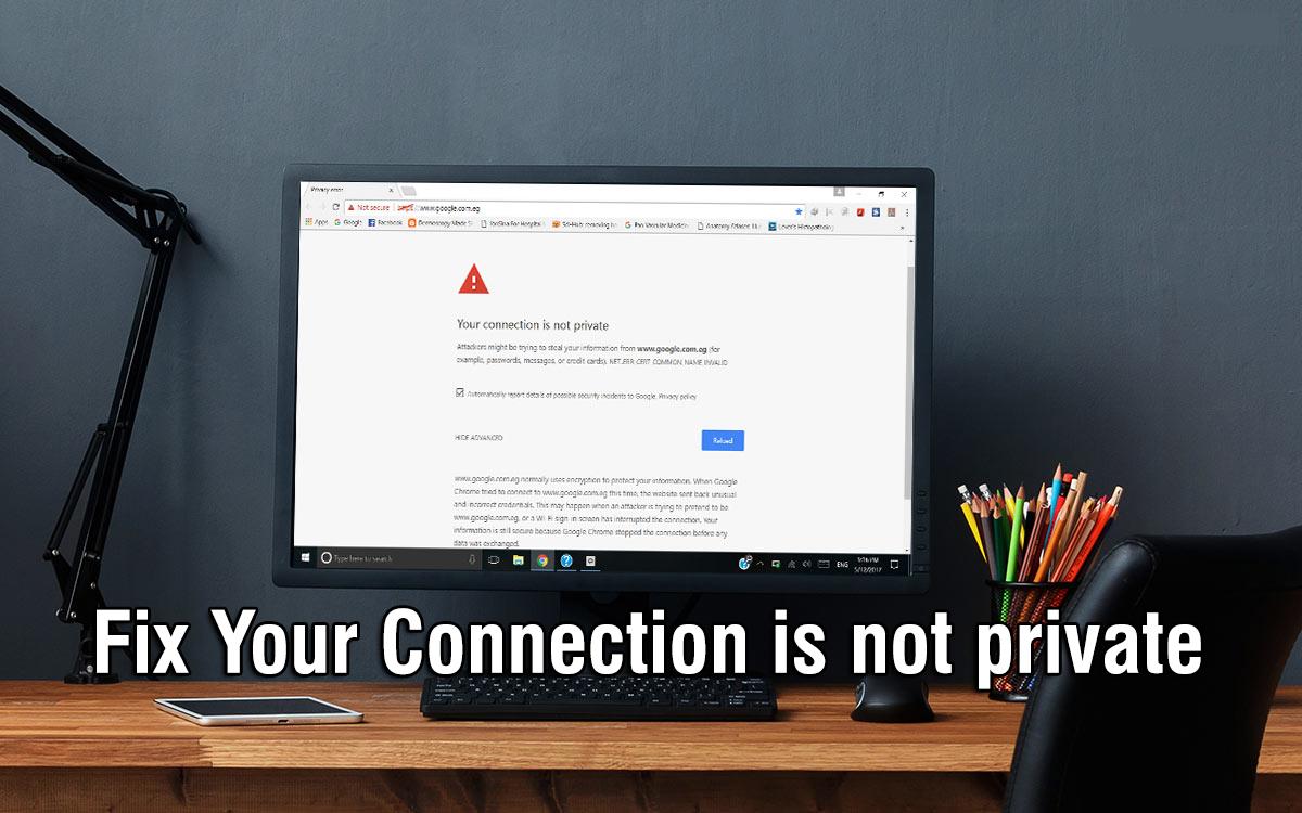How to Fix Your Connection is Not Private Error in Google Chrome
