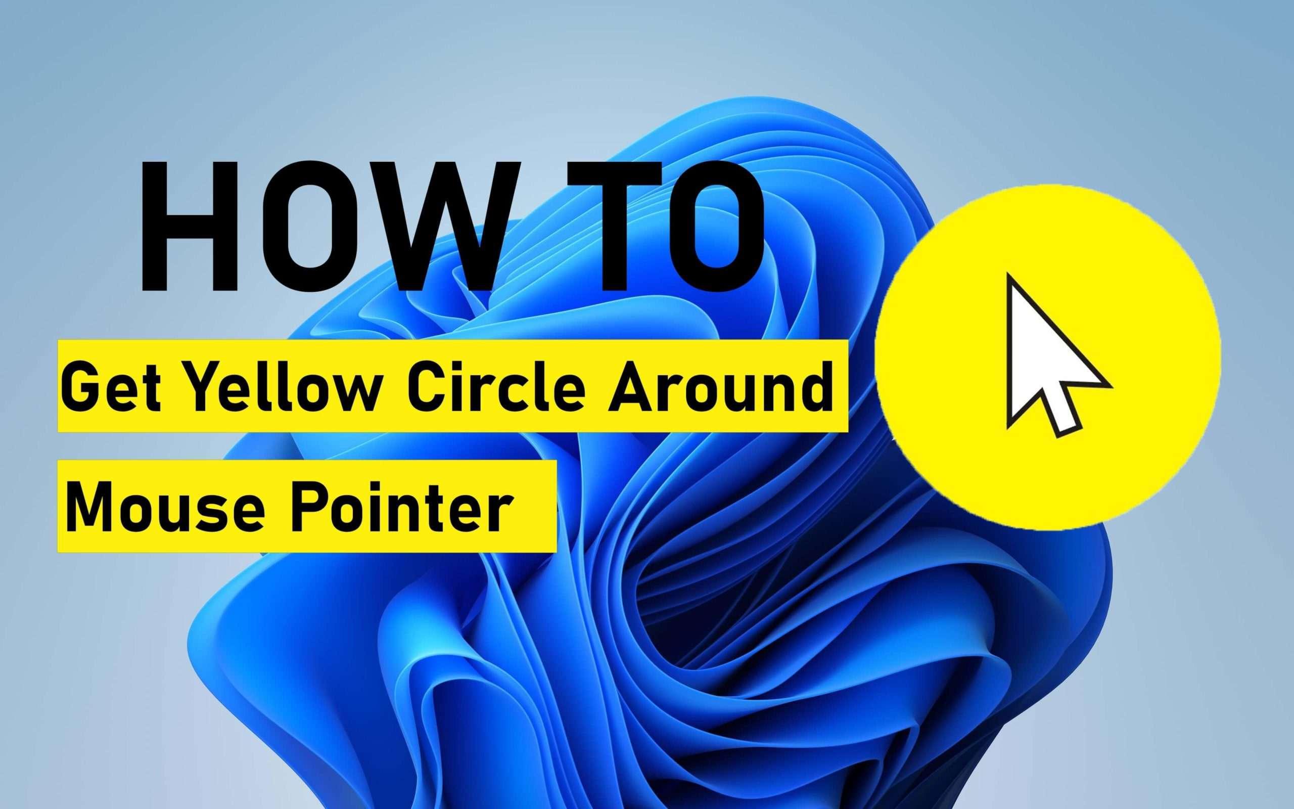 How to Get Yellow Circle Around Mouse Pointer in Windows 11?