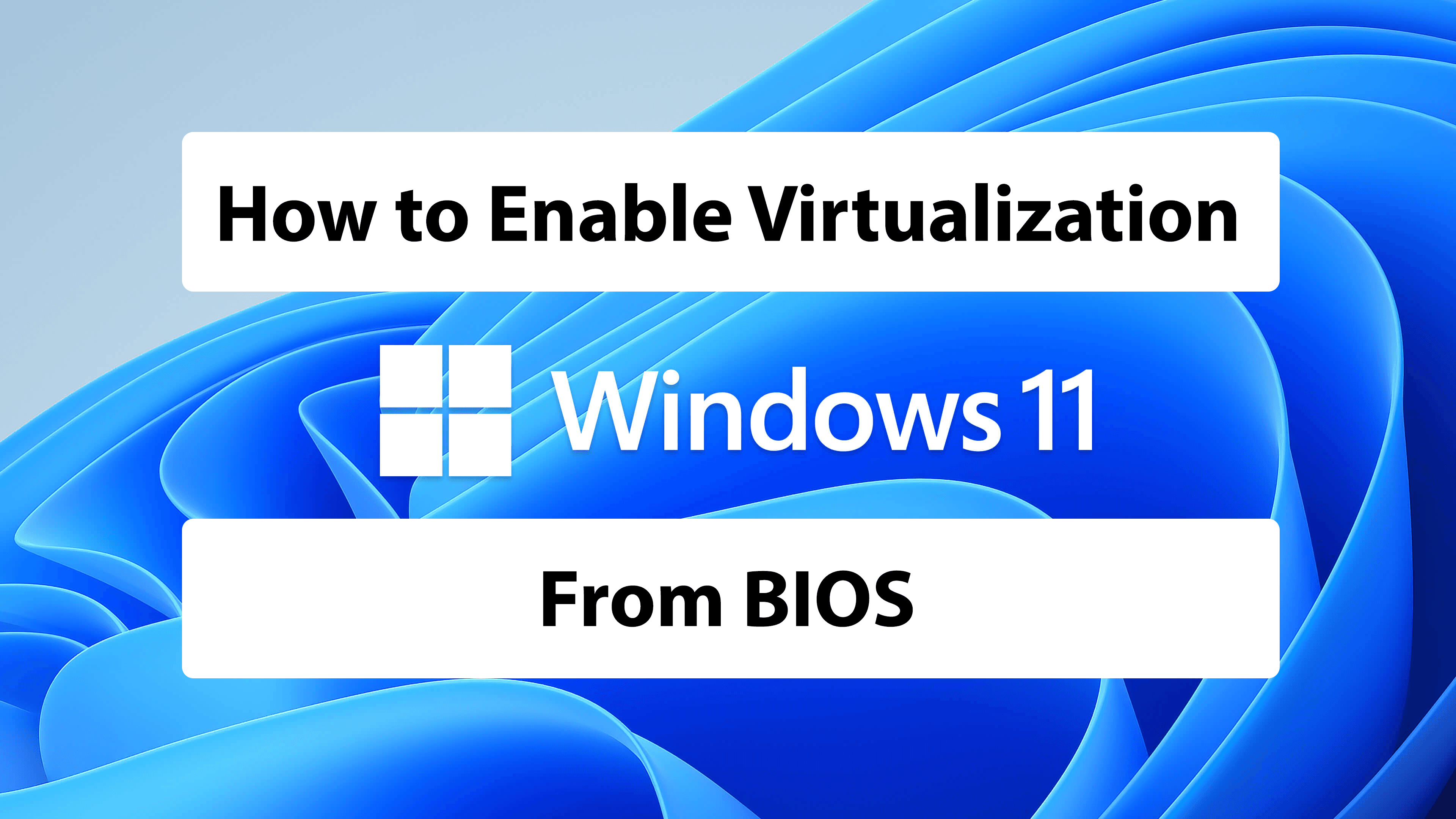 How to Enable Virtualization in BIOS on Windows 11?