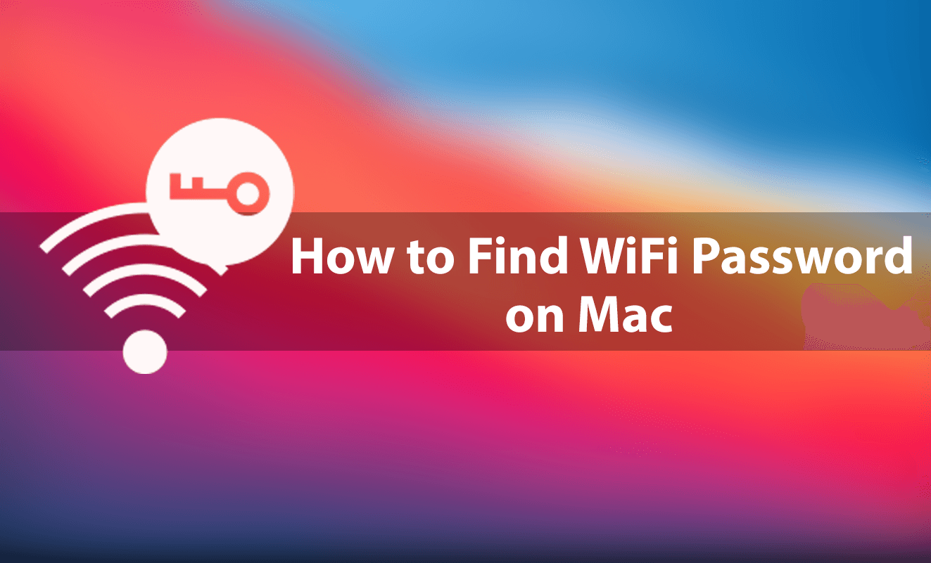 How to Find WiFi Password on Your Mac (2 Easy Methods)