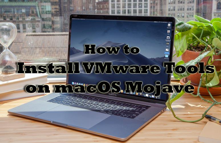 How to Install VMware Tools on macOS Mojave on VMware?