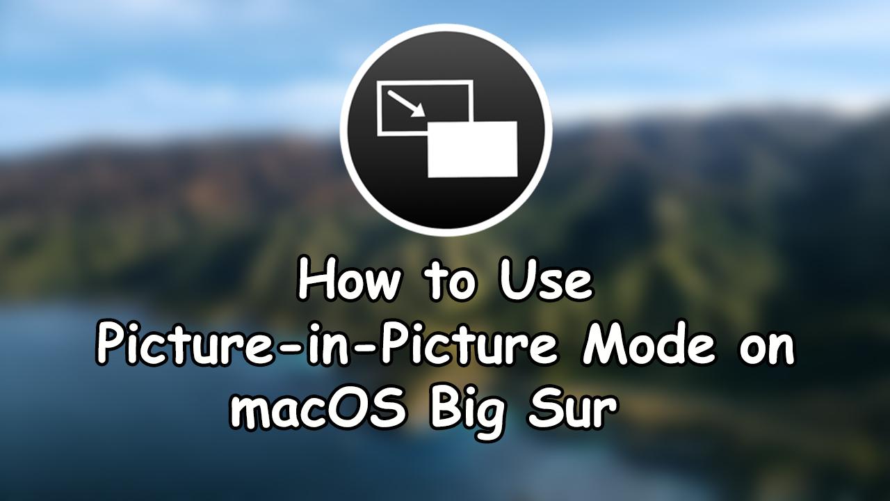 How to Use Picture-in-Picture Mode on macOS Big Sur