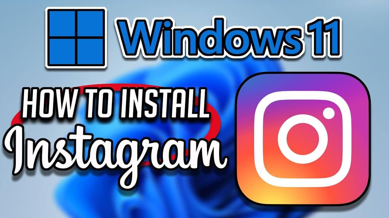 How to Download and Install Instagram on Windows 11 (3 Methods)?