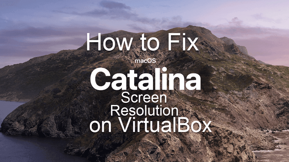 How to Fix macOS Catalina Screen Resolution on VirtualBox